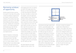 Trend 3. Data Velocity                                                                                                                  Accenture Technology Vision 2013




Narrowing windows                       and engaging. But we’re not talking
of opportunity                          just about short page-load times.
                                        The key is in how to leverage insight
Another powerful factor pushing         to make that experience awesome.
the need for more data more quickly     You have to be able to connect with
is that the windows of opportunity      the shopper—tying the experience
are smaller in almost all business      together based on past interactions,
endeavors. The windows have been        purchase history, questions she
closing for some time. In the 1980s,    e-mailed to your customer-support
Harvard Business Review explored        team, social links, and any other data
the topic, notably with its landmark    or any insight you can muster. The
article on time-based competition. v    same holds true when you want to         maintenance and repair world. At the      The story is similar for dynamic
And decades ago, then General           bid in real-time ad auctions to try      extreme, a grounded airplane costs        supply chains. Responding to
Electric chief Jack Welch was           to lure shoppers back to your site       airlines as much as $250,000 per day;     changes in the supply chain with a
famously preaching about speed          from elsewhere on the Web. In the        an oil rig that isn’t drilling can cost   combination of historical data and
and responsiveness.                     milliseconds available, you need the     $1 million per day. The sooner an         brand-new intelligence allows you
                                        ability to process the data tidbits      equipment malfunction or imminent         to create a more responsive, resilient
Speed of response is increasingly       at hand so that you can compose a        shutdown can be detected, and the         supply chain. If your company was
important at the functional and         message that is personal, intriguing,    more detailed the data about the          unable to properly see a recent drop
transactional levels. Take Web          and compelling enough to prompt          equipment’s condition, the quicker it     in production yields from an aging
interactions, for instance. Let’s say   a shopper to click your ad, bringing     can be repaired and made productive       manufacturing plant, you may have
you run a retail company: when a        you the traffic you seek.                again—and, if captured, the more data     difficulty meeting customers’ orders
shopper lands on your product page,                                              there will be to help predict future      on time. You did not match your
you’ve got a few split seconds to       Fast data responses and rapid            breakdowns and more effectively plan      speed of insight with speed
give her information that is relevant   analysis are also crucial in the         future maintenance regimens.              of action.


36
 