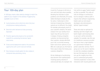 Trend 3. Data Velocity                                                                                            Accenture Technology Vision 2013




Your 100-day plan                                           crucial for IT groups to still rely on   trick will be to apply “hybrid insight”
                                                            non-real-time data where possible,       as often as possible. This calls not
In 100 days, create a data velocity strategy to match the   blending fast and slow to solve          only for changes in architecture
speed of your insights to the window of opportunity         problems cost-effectively. Of course,    but for changes in skills as well. It
available to act on them.                                   skilled developers already do this;      requires that software-engineering
                                                            for some, it harks back to their         leaders seek out and reward
•	 Survey business units to determine where they have 	     training in engineering. Enterprise      developers who demonstrate a
	 critical decision-making bottlenecks.                     systems are no different. You might,     definite “speed mindset.”
                                                            for example, precompute much of
•	 Determine which decisions are data-processing 		         your customer analytics. The batch       Those who show an aptitude for
	dependent.                                                 analysis from your weekly churn          blending real-time insight with
                                                            report may tell you that you’re          batch insight—and knowing when
•	 Prioritize opportunities based on the cost-benefit       in danger of losing a longtime           to use each—will be extremely
	 tradeoffs for accelerating the decision. Speed            customer, but discovering that           valuable. For example, take the case
	    costs money.                                           that customer, already identified        of a healthcare-insurance provider
                                                            as at-risk, is currently browsing        that has to meet a tight deadline
•	 Create tactical deployments based on the prioritized 	   lower-cost service options on your       on a government mandate to
	 opportunities with current tools and methods.             Web site could give you the hook to      predict subscriber attrition. The IT
                                                            find a way to keep from losing your      group can run the work in batches
•	 Data champions should update the data catalog to 	       customer altogether.                     to meet the compliance deadline,
	 incorporate data-processing criteria.                                                              but over the long term, the group
                                                            As the challenges of accelerating        can use the insights from that
                                                            data become more sophisticated—          work to understand and predict
                                                            involving soaring volumes of             “attrition propensity” in every other
                                                            unstructured data, for example—the       interaction with insured patients and


40
 