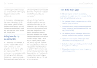 Trend 3. Data Velocity                                                                                                Accenture Technology Vision 2013




use that insight to tailor messages     to have strong risk management, a lot     This time next year
and content that will seek to engage    of cash, the willingness to invest even
the patient and combat the              when the future is unclear, and           In 365 days, begin to transform key processes,
                                                       ix
attrition risk.                         great people.”                            accelerating the insights where the increased velocity
                                                                                  leads to tangible business outcomes.
In short, we can realistically expect  To be sure, the rise of volatility
                                                                                  •	 Use your data catalog to create a strategic view of the 	
that many organizations will do        and market turbulence puts more
                                                                                  	 data that creates bottlenecks.
what they can to push for faster       emphasis on the need to get risk
data processing by using non-real-     management right. But there is more        •	 Determine if current infrastructure already supports a 	
time approaches, weaving in more       to it than that. Accenture has found       	 turnkey solution that alleviates these bottlenecks. (e.g., 	
and more real-time modes as time       that several high performers view          	 use of HANA for SAP).
and funding allow.                     ongoing uncertainty as nonstop
                                                                                  •	 Test and deploy required technologies and sources of 	
                                       opportunity. More and more of these
                                                                                  	 data that improve your data-processing bottlenecks.
A high-velocity                        companies see competitive advantage
opportunity                            in “time to insight,” and as a result,     •	 Update the IT road map and architecture to reflect 		
                                       they are investing not only in the         	 additional technologies and data sources.
In a recent letter to shareholders, GE tools that can help them accelerate
                                                                                  •	 Deploy the next set of prioritized opportunities that will 	
chairman and CEO Jeffrey Immelt        their data cycles but also in the skills
                                                                                  	 leverage the new architecture.
nicely summed up his team’s            and capabilities that reflect a “need
perspective on the need for agility    for speed.” For them, increasing data      •	 Measure business outcomes and review the catalog for 	
and responsiveness: “When the          velocity isn’t just an abstraction or an   	 additional opportunities.
environment is continuously unstable, obscure objective for IT professionals;
it is no longer volatile. Rather, we   it is a business necessity that gives
have entered a new economic era. . . . them a chance to open up a big lead
Nothing is certain except for the need on their competitors.


                                                                                                                                                   41
 