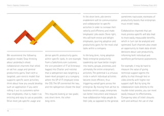 Trend 4. Seamless Collaboration                                                                                                        Accenture Technology Vision 2013




                                                                                 In the short term, job-centric            sometimes inaccurate, estimates of
                                                                                 enablement will tie communication         productivity boosts that enterprises
                                                                                 and collaboration to specific             must render today.
                                                                                 activities in order to increase their
                                                                                 velocity and efficiency and make          Collaboration channels that are
                                                                                 employees’ jobs easier. Done right,       more process-specific will also lead
                                                                                 this will both entice and delight         to more easily measurable benefits,
                                                                                 employees, spurring adoption and          which in turn can be analyzed and
                                                                                 productivity gains for the most vital     optimized. Such channels also create
                                                                                 tasks within a company.                   an opportunity to make data-driven
                                                                                                                           decisions about user productivity,
We recommend the following              derive specific productivity gains       In the long term, rising adoption         informing both individual and
adoption model. Stop thinking           within specific tasks. In one example    feeds enterprise productivity.            workforce performance assessments.
about yesterday’s siloed                from a Salesforce.com customer,          Leadership can have better insight
collaboration channels that relied      the vice president of IT at Enterasys    into teams, groups, processes, and        For example, it may be hard to
on ad hoc usage and general             logged into Chatter and noticed          ultimately the entire enterprise’s        measure the value of giving
productivity gains. Start with a        that a salesperson was targeting a       activities. The potential is a virtuous   technical-support agents the
targeted, user-centric model that       lower-level prospect at a company        circle in which individual activities     ability to chat through text or
supports specific work activities;      where the VP of IT employee knew         become more efficient, thus               video directly with higher-tier
think about how you would develop       the CIO. The VP connected the two,       triggering overall gains across the       support staff. But by tying the
such an application if you were         and the salesperson closed the deal.iv   enterprise. By moving from ad hoc to      collaboration tools directly to the
rolling it out to customers rather                                               business-centric usage, enterprises       trouble-ticket process, you can more
than employees—that is, make it as      This requires looking at two goals:      can better instrument and measure         easily measure its effectiveness.
enticing and easy to use as possible.   one short-term, the other                how collaboration helps people do         Comparing rates of ticket closures
Drive more job-specific usage and       long-term.                               their jobs, as opposed to the general,    with and without the use of chat


48
 