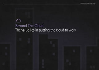 Trend 1. Relationships at scale                                          Accenture Technology Vision 2013




                           Beyond The Cloud
                           The value lies in putting the cloud to work




                                                                                                      77
 