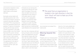 Trend 7. Beyond the Cloud                                                                                                            Accenture Technology Vision 2013




and should be integrated. In short,    Enterprises are just starting their


                                                                                      “
it’s about the emergence of a          cloud journey. Although the “safe”
highly flexible, services-based        option may appear to be private                   The proof that an organization is
data layer.                            cloud, we expect more and more                    headed in the right direction is that the
                                       organizations to start relying on
Eventually, business leaders will      more public options for some
                                                                                         term ‘cloud’ will start to fade out of the

                                                                                                               ”
stop asking questions like, “is the    business units or geographies.                    conversation.
cloud secure enough for storing my     Wireless - semiconductor maker
customers’ personally identifiable     Qualcomm took this approach
information?” Their actual behaviors   in rolling out a public cloud ERP
hint at the ambivalence behind such    (NetSuite) to certain subsidiaries
questions: 77 percent of enterprises   while maintaining its traditional ERP why enterprises must prepare for a maturity of the tools available and
say they will never place sensitive    system (Oracle) at the corporate level. hybrid world.
                                                                              xii
                                                                                                                the value they can generate today.
customer information in the public
cloud, yet CRM is one of the hottest   Over time, then, enterprises will have                                            The proof that an organization is
SaaS areas.xi The question will give   built up enough success stories about     Moving beyond the                       headed in the right direction is that
way to compromise: businesses will
figure out how to take customer
                                       public cloud deployments, and will
                                       have captured enough value from
                                                                                 Cloud                                   the term “cloud” will start to fade
                                                                                                                         out of the conversation. Instead, its
data—without identification—and        them, that they will be confident         IT leaders, and to an increasing extent use will be described in ways that
partition, protect, and integrate      enough for public cloud to become         their business colleagues, now need relate to its business value. Perhaps
it as appropriate, on the basis of     their “go-to” option whenever public      to move “beyond the cloud.” The         the CIO will touch on her reliance
technology capability, security        cloud alternatives exist. Few CIOs will   discussions that continue to make       on on-demand services to socially
standards, and their users’ own        be able to match the economies of         headlines are already obsolete topics enable the enterprise, but there
comfort levels.                        scale that public cloud providers can     when reviewed in the context of the won’t be explicit discussion about
                                       deliver—which is one more reason                                                  those services—much less any special


                                                                                                                                                                  84
 