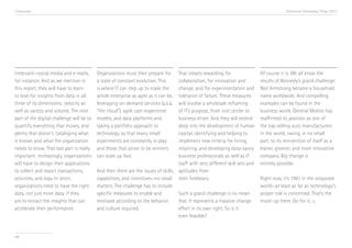 Conclusion                                                                                                                                  Accenture Technology Vision 2013




irrelevant—social media and e-mails,       Organizations must then prepare for      That means rewarding for                   Of course it is. We all know the
for instance. And as we mention in         a state of constant evolution. This      collaboration, for innovation and          results of Kennedy’s grand challenge:
this report, they will have to learn       is where IT can step up to make the      change, and for experimentation and        Neil Armstrong became a household
to look for insights from data in all      whole enterprise as agile as it can be,  tolerance of failure. These measures       name worldwide. And compelling
three of its dimensions: velocity as       leveraging on-demand services (a.k.a.    will involve a wholesale reframing         examples can be found in the
well as variety and volume. The next       “the cloud”), agile user-experience      of IT’s purpose, from cost center to       business world. General Motors has
part of the digital challenge will be to   models, and data platforms and           business driver. And they will extend      reaffirmed its position as one of
quantify everything that moves, and        taking a portfolio approach to           deep into the development of human         the top-selling auto manufacturers
plenty that doesn’t, cataloging what       technology so that many small            capital, identifying and helping to        in the world, owing, in no small
is known and what the organization         experiments are constantly in play       implement new criteria for hiring,         part, to its reinvention of itself as a
needs to know. That last part is really    and those that prove to be winners       retaining, and developing data-savvy       leaner, greener, and more innovative
important: increasingly, organizations     can scale up fast.                       business professionals as well as IT       company. Big change is
will have to design their applications                                              staff with very different skill sets and   entirely possible.
to collect and report transactions,        And then there are the issues of skills, aptitudes from
activities, and logs. In short,            capabilities, and incentives—no small their forebears.                              Right now, it’s 1961 in the corporate
organizations need to have the right       matters. The challenge has to include                                               world—at least as far as technology’s
data, not just more data, if they          specific measures to enable and          Such a grand challenge is no mean          proper role is concerned. That’s the
are to extract the insights that can       motivate according to the behavior       feat. It represents a massive change       moon up there. Go for it. □
accelerate their performance.              and culture required.                    effort in its own right. So is it
                                                                                    even feasible?


89
 