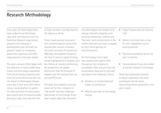 Research Methodology                                                                                                              Accenture Technology Vision 2013




Research Methodology


Every year, the Technology Vision      to read, converse, and help improve    the technologies that already drive     •	 Impact beyond any one industry
team at Accenture Technology           the ideas as a whole.                  change—discrete categories such             “silo”
Labs, with contributions from the                                             as social networking, mobility, and
Accenture Research organization,       These crowd-sourced ideas were         “big data”—and concentrated on the •	 Ability to be more than a “one
pinpoints the emerging IT              then screened against inputs from      themes that will soon start to appear       for one” replacement for an
developments that will have the        several other sources, including       on the C-level agendas of                   existing solution
greatest impact on companies,          the recent activities of commercial    most enterprises.
government agencies, and other         R&D labs, the academic literature,                                             •	 Practical actionability within the
organizations in the years ahead.      the flow of venture capital funding, The Technology Vision team                    next 12 months
                                       trends highlighted by IT analysts, and then worked with experts from
This year’s research effort began with key themes at industry conferences. throughout the company to                  •	 Transcendence of any one vendor
the collection of nearly 2,000 ideas,  For perspective, we tapped             consolidate, filter, and prioritize the     or discrete “product” technology
trends, and technology hypotheses      Accenture’s High Performance IT        accumulated ideas and to test each
from the architects, engineers, and    research and the findings from our     idea against the following criteria:    These tests produced a handful
scientists across Accenture who see    annual CIO Forum.                                                              of robust hypotheses that were
the impact of technology changes                                              •	 Certainty of transformational        synthesized into the seven
every day in their work with clients.  The ideas that bubbled to the top          impact on enterprises               overarching themes presented in this
Using a social platform to gather      stood out for their relevance to                                               year’s report.
the ideas and host the discussions,    “real world” business challenges.      •	 Velocity and scale of technology
participants went far beyond simply Specifically, the Technology Vision           change
posting an idea; they took the time    team sought ideas that transcend


90
 