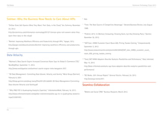 End Notes                                                                                                                                                                     Accenture Technology Vision 2013




Sidebar: Why the Business Now Needs to Care About APIs                                                  iv     Ibid.

                                                                                                        v
i         “OnStar Gives Volt Owners What They Want: Their Data, in the Cloud,” Ars Technica, November          “Time—The Next Source of Competitive Advantage,” Harvard Business Review, July-August

          25, 2012.                                                                                            1988.

          http://arstechnica.com/information-technology/2012/11/onstar-gives-volt-owners-what-they-
                                                                                                        vi
                                                                                                               “Predicts 2013: In-Memory Computing: Growing Gains, but Also Growing Pains,” Gartner,
          want-their-data-in-the-cloud/
                                                                                                               November 30, 2012.
ii        “Bechtel: Improving Workforce Efficiency and Productivity through APIs,” Apigee, 2012.        vii
                                                                                                               “SAP Exec: HANA Customer Count Nears 600, Pricing Tweaks Coming,” Computerworld,
          http://apigee.com/about/customers/bechtel-improving-workforce-efficiency-and-productivity-
                                                                                                               September 5, 2012.
          through-apis
                                                                                                               http://www.computerworld.com/s/article/9230936/SAP_exec_HANA_customer_count_
                                                                                                               nears_600_pricing_tweaks_coming
Data Velocity
                                                                                                        viii
                                                                                                               “Early SAP HANA Adopters Describe Analytics Possibilities and Performance,” Data Informed,
    i     “Walmart’s New Search Engine Increased Conversion Rates Says Its Global E-Commerce CTO,”
                                                                                                               May 15, 2012.
          NextBigWhat, September 11, 2012.
                                                                                                               http://data-informed.com/early-sap-hana-adopters-describe-analytics-possibilities-and-
          http://www.nextbigwhat.com/walmart-search-engine-india-bangalore-297/
                                                                                                               performance/

ii        “3D Data Management: Controlling Data Volume, Velocity, and Variety,” Meta Group (Gartner),   ix     “GE Works: 2011 Annual Report,” General Electric, February 24, 2012.
          February 6, 2001.
                                                                                                               http://www.ge.com/ar2011
          http://blogs.gartner.com/doug-laney/files/2012/01/ad949-3D-Data-Management-Controlling-
          Data-Volume-Velocity-and-Variety.pdf                                                          Seamless Collaboration
    iii   “Why P&G CIO Is Quadrupling Analytics Expertise,” InformationWeek, February 16, 2012.         i
                                                                                                               “Mobile and Social CRM,” Nucleus Research, March 2012.
          http://www.informationweek.com/global-cio/interviews/why-pg-cio-is-quadrupling-analytics-
          expe/232601003




93
 