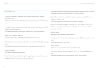 End Notes                                                                                                                                                                 Accenture Technology Vision 2013




Active Defense                                                                                            http://www.homelandsecurityresearch.com/2009/04/schiphol-airport-security-new-screening-
                                                                                                          technologies-designed-to-improve-passenger-and-luggage-screening/

i     “Traditional Approaches to Information Security Are No Longer Sufficient,” Accenture,        vi     Bryan D. Payne, W. Keith Edwards, “A Brief Introduction to Usable Security,” IEEE Internet
      November 23, 2011.                                                                                  Computing, May/June 2008.
      http://www.accenture.com/us-en/Pages/insight-security-traditional-approaches-information.           http://www.cc.gatech.edu/~keith/pubs/ieee-intro-usable-security.pdf
      aspx
                                                                                                   vii
                                                                                                          “Decoy Documents May Soon Defend Against Data Loss,” eSecurity Planet, April 23, 2012.

      “Critical Control System Vulnerabilities Demonstrated - And What to Do About Them,” SANS            http://www.esecurityplanet.com/network-security/decoy-documents-may-soon-defend-

      Analyst Program, November 2011.                                                                     against-data-loss.html

      http://www.sans.org/reading_room/analysts_program/nitro-critical-infrastructure.pdf
                                                                                                   viii   DataSoft website.
                                                                                                          http://www.datasoft.com/products/nova/index.htm
ii
      DARPA Active Authentication Program.
      http://www.darpa.mil/Our_Work/I2O/Programs/Active_Authentication.aspx                        ix     Lance Spitzner, “The Honeynet Project: Trapping the Hackers,” IEEE Security and Privacy, March
                                                                                                          2003.
iii
      “PGP Corp. Co-founder’s Startup Targets Cloud Authentication,” Network World, November 26,          http://dl.acm.org/citation.cfm?id=859075
      2012.
      http://www.networkworld.com/news/2012/112612-dunkelberger-noknok-264526.html
                                                                                                   x
                                                                                                          Invincea website.
                                                                                                          http://www.invincea.com/make-prevention-possible/detection/
iv
      CrowdStrike website.
                                                                                                   xi     “Size Matters: Bromium 'Microvisor’ to Guard PCs for Big Biz,” The Register, September 19,
      http://www.crowdstrike.com/services.html
                                                                                                          2012.

v     “Schiphol Airport Security—New Screening Technologies Designed to Improve Passenger and             http://www.theregister.co.uk/2012/09/19/bromium_vsentry_security_launch/

      Luggage Screening,” Homeland Security Research, April 2009.




95
 