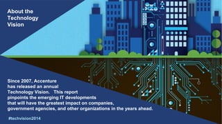 About the 
Technology 
Vision 
Since 2007, Accenture 
has released an annual 
Technology Vision. This report 
pinpoints th...
