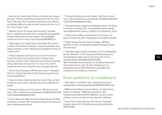 N OT E S

Interview with Darrell Smith, Director of Facilities and Energy at
Microsoft; “88 Acres: How Microsoft Quietly Built the City of the
Future,” Microsoft, 2013. http://www.microsoft.com/en-us/news/
stories/88acres/88-acres-how-microsoft-quietly-built-the-city-ofthe-future-chapter-1.aspx

12

“Weather Services for Energy Load Forecasting,” Schneider
Electric. http://www.schneider-electric.com/products/ww/en/5100software/5190-weather-decision-support-solutions/61688weather-services-for-energy-load-forecasting/?BUSINESS=9
13

“Digital Agenda: EU-funded Project Uses Robots, Not Humans,
to Inspect Petrochemical Containers,” European Commission press
release, September 3, 2013. http://europa.eu/rapid/press-release_IP13-810_en.htm

14

“Philips Collaborates with Accenture to Create First Proof of
Concept for Delivering Vital Patient Data via Google Glass,”
Accenture, October 3, 2013. http://newsroom.accenture.com/news/
philips-collaborates-with-accenture-to-create-first-proof-ofconcept-for-delivering-vital-patient-data-via-google-glass.htm

15

“Gartner Says Smartglasses Will Bring Innovation to Workplace
Efficiency,” Gartner, November 6, 2013. http://www.gartner.com/
newsroom/id/2618415

16

“Printing Out Barbies and Ford Cylinders,” Wall Street Journal,
June 5, 2013. http://online.wsj.com/news/articles/SB1000142412788
7323372504578469560282127852

20

“Automated Driving: Legislative and Regulatory Action,” The Center
for Internet and Society, 2013. http://cyberlaw.stanford.edu/wiki/
index.php/Automated_Driving:_Legislative_and_Regulatory_Action

21

“Ashton Calls for Military-Grade Drones in EU Airspace,” EU
Observer, October 22, 2013. http://euobserver.com/defence/121854

22

“Digital Strategy Does Not Equal IT Strategy,” HBR Blog,
November 19, 2012. http://blogs.hbr.org/2012/11/digital-strategydoes-not-equa/

23

“Smartphone Apps Could Be Life-Saving Link for First Responders,”
Nexstar, November 13, 2013. http://www.illinoishomepage.net/
story/smartphone-apps-could-be-life-saving-link-for-firstresponders/d/story/Lcd5zTg0uUawXEVYhX7Nlg
“More Paramedics Tap Smartphones for Emergency Information”
Capital News Services, April 19, 2013. http://news.jrn.msu.
edu/capitalnewsservice/2013/04/19/more-paramedics-tapsmartphones-for-emergency-information/
24

105

From workforce to crowdsource

“Brains for Planes: Etihad Taps Big Data to Keep Planes on Time,”
GE Reports, June 18, 2013. http://www.gereports.com/brains-forplanes/

“Rally Fighter,” Local Motors, 2013. http://localmotors.com/
rallyfighter/wp-content/uploads/2013/01/RFBROCHURE2013.pdf

“Printing Out Barbies and Ford Cylinders,” Wall Street Journal,
June 5, 2013. http://online.wsj.com/news/articles/SB1000142412788
7323372504578469560282127852

“BMW and Local Motors announce Winners of ‘Urban Driving
Experience Challenge,’” BMW Blog, November 6, 2012.
http://www.bmwblog.com/2012/11/06/bmw-and-local-motorsannounce-winners-of-urban-driving-experience-challenge/

17

18

“Ducati: Motorcycle Maker Accelerates Engine Design with FDM
Prototyping,” Stratasys, 2013. http://www.stratasys.com/resources/
case-studies/automotive/ducati

19

1

2

“Group Think: Online Collectives Solve Creative Challenges,”
Compass, Autumn 2013. http://compassmag.3ds.com/Society/
GROUP-THINK
3

AC C E N T U R E T E C H N O L O G Y V I S I O N 2 01 4

 