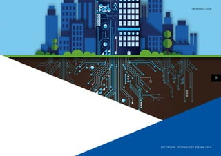 I N T RO D U CT I O N

9

AC C E N T U R E T E C H N O L O G Y V I S I O N 2 01 4

 