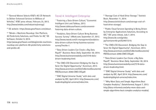 21
“General Motors Selects AT&T’s 4G LTE Network
to Deliver Enhanced Services to Millions of
Vehicles,” AT&T press release, February 25, 2013.
http://www.brslabs.com/industries/energy/.
22
GE website: https://www.gesoftware.com/about.
23
“Minds + Machines Roundup: One Platform,
40 Predictivity Solutions, and Predix for All,” GE
Software, October 9, 2014.
https:www.gesoftware.comblogminds-machines-
roundup-one-platform-40-predictivity-solutions-
and-predix-all.
Trend 4: Intelligent Enterprise
1
“Fostering a Data-Driven Culture,” Economist
Intelligent Unit and Tableau, 2013.
http://www.tableausoftware.com/economist-
fostering-data-driven-culture.
2
“Analytics, Data-Driven Culture Bring Business
Success: Survey,” eWeek.com, September 27, 2012.
http://www.eweek.com/it-management/analytics-
data-driven-culture-bring-business-success-
survey/?mchk=1.
3
“Data Driven Leaders Can Create a Big Data
Payoff.” Business News Daily, September 30, 2014.
http://www.businessnewsdaily.com/7218-data-
driven-leadership.html.
4
“The CMO–CIO Disconnect Bridging the Gap to
Seize the Digital Opportunity,” Accenture, 2013.
http://www.accenture.com/SiteCollectionDocuments/
PDF/Accenture-2040-CMO-CIO.pdf.
5
“EMC Digital Universe Study,” with data and
analysis by IDC, April 2014. http://www.emc.com/
leadership/digital-universe/index.htm.
6
“Average Cost of Hard Drive Storage,” Statistic
Brain, November 11, 2014.
http://www.statisticbrain.com/average-cost-of-
hard-drive-storage/.
7
“Public Cloud Services Spending Is Being Driven
by Enterprise Applications Solutions, According to
IDC,” IDC press release, July 7, 2014.
http://www.idc.com/getdoc.
jsp?containerId=prUS24977214.
8
“The CMO–CIO Disconnect. Bridging the Gap to
Seize the Digital Opportunity”, Accenture, 2013.
http://www.accenture.com/SiteCollectionDocuments/
PDF/Accenture-2040-CMO-CIO.pdf.
9
“Data Driven Leaders Can Create a Big Data
Payoff,” Business News Daily, September 30, 2014.
http://www.businessnewsdaily.com/7218-data-
driven-leadership.html.
10
“EMC Digital Universe Study,” with data and
analysis by IDC, April 2014. http://www.emc.com/
leadership/digital-universe/index.htm.
11
“Why More Data and Simple Algorithms Beat
Complex Analytics,” DataInformed, August 7, 2013.
http://data-informed.com/why-more-data-and-
simple-algorithms-beat-complex-analytics-models/.
#techvision2015
114 NOTES
 