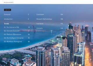 Foreword	3
Introduction	4
Trends
01: The Internet of Me	 18
02: Outcome Economy	 34
03: Platform (R)evolution	 50
04: The Intelligent Enterprise	 70
05: Workforce Reimagined	 88
Conclusion	104
Research Methodology	 106
End Notes	 110
Contacts	118
CONTENTS
#techvision2015
2 CONTENTS
 