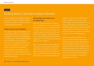 SIDEBAR
While a comprehensive technology blueprint
for platform building is beyond the scope of
Tech Vision, it’s useful to examine some of the
key technology building blocks.
Cloud services—the foundation
The majority of digital industry platforms will
run on leading software-as-a-service (SaaS)
and platform-as-a-service (PaaS) technology
foundations, such as Amazon AWS, Microsoft
Azure, and Salesforce.com Saleforce1. In
the last few years, SaaS/PaaS providers have
matured very rapidly and can now support
market-level digital business initiatives,
including digital industry platforms. That’s
good news for non-tech companies that may
not be poised to develop their own technology
platforms from scratch.
API strategy and architecture—
the digital glue
Familiarity with and proficiency in APIs are
now core capabilities for any successful digital
business. While some non-tech executives may
be familiar with APIs, many are only just now
starting to grasp their significance. Once just
a part of the developer’s toolkit, APIs are now
vital for digital industry platforms. Specialists
leading many of the API success stories include
Apigee and Intel’s Mashery.
There are, in fact, different types of APIs and
API business cases. For example, private APIs
expose data and functionality from legacy
systems and hybrid platforms for internal use
only to create ecosystems of internal developers
and business users. Although private APIs are
a good first step for focusing expertise and
operational efficiencies, they have limited
strategic impact. Thus, some enterprises will move
to partner API programs to deploy the multi-
stakeholder digital business initiatives in digital
industry platforms. Partner APIs are partially
open but still partner-controlled environments,
involving named and dedicated players.
Still other organizations will launch more
open and unrestricted public API programs to
attract the broadest range of digital business
partners, developers, and co-innovators for
the greatest potential returns. However, public
API programs require that enterprises have a
platform, architecture, and governance model
that not only can scale with unlimited API
use, but also can support a broad range of
developers and use cases.
Building Blocks of the Digital Industry Platform
#techvision2015
58 TREND 3: THE PLATFORM (R)EVOLUTION
 