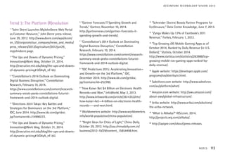 Trend 3: The Platform (R)evolution
1
“John Deere Launches MyJohnDeere Web Portal
as Customer Resource,” John Deere press release,
June 29, 2012. http://www.deere.com/wps/dcom/
en_US/corporate/our_company/news_and_media/
press_releases/2012/agriculture/2012jun29_
myjohndeere.page.
2
“The Ups and Downs of Dynamic Pricing,”
Innovation@Work blog, October 31, 2014.
http://executive.mit.edu/blog/the-ups-and-downs-
of-dynamic-pricing#.VG4yA_nF-bU.
3
“Constellation’s 2014 Outlook on Dominating
Digital Business Disruption,” Constellation
Research, February 10, 2014.
https://www.constellationr.com/content/research-
summary-sneak-peeks-constellations-futurist-
framework-and-2014-outlook-digital.
4
“Directions 2014 Tokyo: Key Battles and
Strategies for Dominance on the 3rd Platform,”
IDC, June 2014. http://www.idc.com/getdoc.
jsp?containerId=J14990272.
5
“The Ups and Downs of Dynamic Pricing,”
Innovation@Work blog, October 31, 2014.
http://executive.mit.edu/blog/the-ups-and-downs-
of-dynamic-pricing#.VG4yA_nF-bU.
6
“Gartner Forecasts IT Spending Growth and
Trends,” Gartner, November 10, 2014.
http://gartnernews.com/gartner-forecasts-it-
spending-growth-and-trends/.
7
“Constellation’s 2014 Outlook on Dominating
Digital Business Disruption,” Constellation
Research, February 10, 2014.
https://www.constellationr.com/content/research-
summary-sneak-peeks-constellations-futurist-
framework-and-2014-outlook-digital.
8
“IDC Predictions 2015: Accelerating Innovation—
and Growth—on the 3rd Platform,” IDC,
December 2014. http://www.idc.com/getdoc.
jsp?containerId=252700.
9
“How Kaiser Bet $4 Billion on Electronic Health
Records—and Won,” InfoWorld, May 2, 2013.
http://www.infoworld.com/article/2614353/ehr/
how-kaiser-bet--4-billion-on-electronic-health-
records----and-won.html.
10
Worldometers website: http://www.worldometers.
info/world-population/china-population/.
11
“Bright Ideas for Cities of Light,” China Daily,
October 29, 2012. http://usa.chinadaily.com.cn/
business/2012-10/29/content_15854498.htm.
12
“Schneider Electric Boosts Partner Programs for
EcoStruxure,” Data Center Knowledge, June 7, 2013.
13
“Zynga Makes Up 12% of Facebook’s 2011
Revenue,” Forbes, February 1, 2012.
14
“Top Grossing iOS Mobile Gaming Apps as of
October 2014, Ranked by Daily Revenue (in U.S.
Dollars),” Statista, October 2014.
http://www.statista.com/statistics/263988/top-
grossing-mobile-ios-gaming-apps-ranked-by-
daily-revenue/.
15
Apple website: https://developer.apple.com/
programs/ios/distribute.html.
16
Salesforce.com website: http://www.salesforce.
com/au/platform/what/.
17
Amazon.com website: http://aws.amazon.com/
about-aws/global-infrastructure/.
18
Ariba website: http://www.ariba.com/solutions/
the-ariba-network.
19
“What is Alibaba?” WSJ.com, 2014.
http://projects.wsj.com/alibaba/.
20
http://apigee.com/about/press-releases.
NOTES 113
ACCENTURE TECHNOLOGY VISION 2015
 