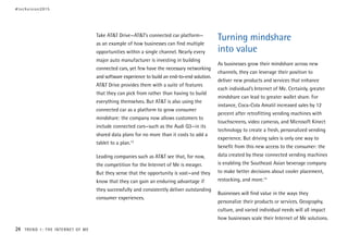 Take AT&T Drive—AT&T’s connected car platform—
as an example of how businesses can find multiple
opportunities within a single channel. Nearly every
major auto manufacturer is investing in building
connected cars, yet few have the necessary networking
and software experience to build an end-to-end solution.
AT&T Drive provides them with a suite of features
that they can pick from rather than having to build
everything themselves. But AT&T is also using the
connected car as a platform to grow consumer
mindshare: the company now allows customers to
include connected cars—such as the Audi Q3—in its
shared data plans for no more than it costs to add a
tablet to a plan.13
Leading companies such as AT&T see that, for now,
the competition for the Internet of Me is meager.
But they sense that the opportunity is vast—and they
know that they can gain an enduring advantage if
they successfully and consistently deliver outstanding
consumer experiences.
Turning mindshare
into value
As businesses grow their mindshare across new
channels, they can leverage their position to
deliver new products and services that enhance
each individual’s Internet of Me. Certainly, greater
mindshare can lead to greater wallet share. For
instance, Coca-Cola Amatil increased sales by 12
percent after retrofitting vending machines with
touchscreens, video cameras, and Microsoft Kinect
technology to create a fresh, personalized vending
experience. But driving sales is only one way to
benefit from this new access to the consumer: the
data created by these connected vending machines
is enabling the Southeast Asian beverage company
to make better decisions about cooler placement,
restocking, and more.14
Businesses will find value in the ways they
personalize their products or services. Geography,
culture, and varied individual needs will all impact
how businesses scale their Internet of Me solutions.
#techvision2015
24 TREND 1: THE INTERNET OF ME
 