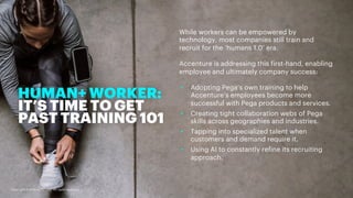 HUMAN+ WORKER:
IT’S TIME TO GET
PAST TRAINING 101
While workers can be empowered by
technology, most companies still train...