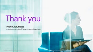 Technology Vision for Insurance 2020 | accenture.com/insurancetechnologyvision
Thank you
#TECHVISION2020
www.accenture.com/insurancetechnologyvision
Copyright © 2020 Accenture. All rights reserved.
 