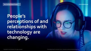 Technology Vision for Insurance 2020 | accenture.com/insurancetechnologyvision
People’s
perceptions of and
relationships with
technology are
changing.
#TECHVISION2020We, the Post-Digital People
Copyright © 2020 Accenture. All rights reserved.
 