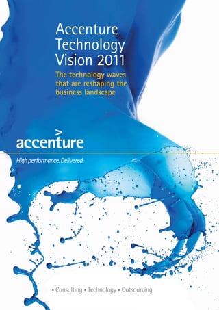 Accenture
Technology
Vision 2011
The technology waves
that are reshaping the
business landscape
 