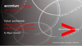 Value unchained:
Linking into the network
effect of digital platforms
By Miguel Custodio
 