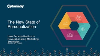 How Personalization is
Revolutionizing Marketing
Strategies
The New State of
Personalization
March 23, 2017
 
