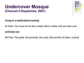 Undercover Mosque
(Channel 4 Dispatches, 2007)


living in a multicultural society

Dr Mian: You have to live like a state...