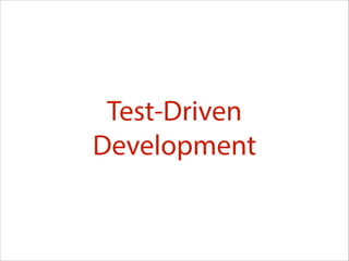 Test-Driven
Development

 