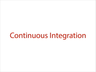 Continuous Integration

 
