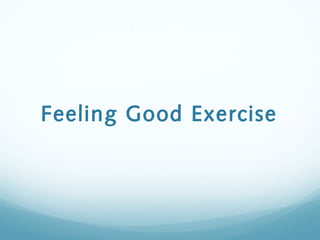 Feeling Good Exercise
 
