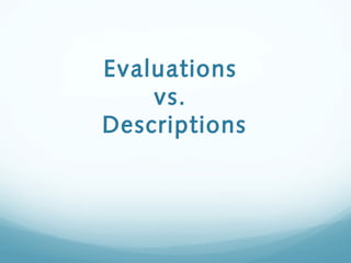 Evaluations
vs.
Descriptions
 