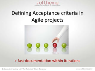 Defining Acceptance criteria in
        Agile projects




 + fast documentation within iterations
 