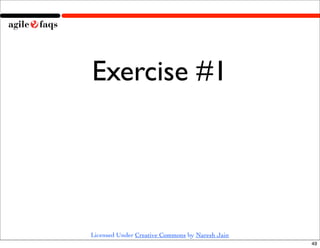 Exercise #1




Licensed Under Creative Commons by Naresh Jain
                                                 49
 