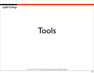 Tools



Licensed Under Creative Commons by Naresh Jain
                                                 59
 