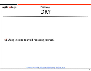 Patterns

                                DRY



Using !include to avoid repeating yourself.




                Licensed Under Creative Commons by Naresh Jain
                                                                 78
 