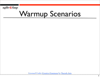 Warmup Scenarios




  Licensed Under Creative Commons by Naresh Jain
                                                   2
 