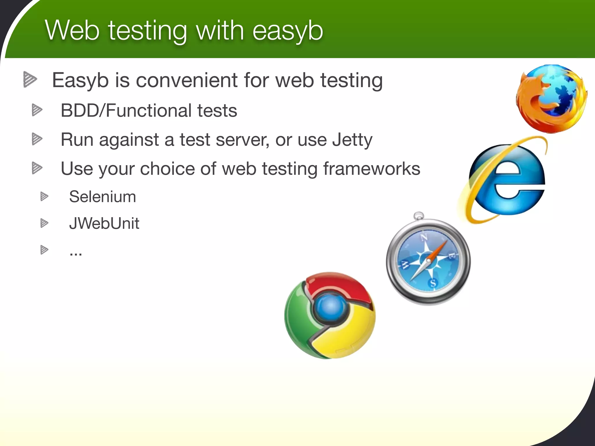 Web testing with easyb
Easyb is convenient for web testing
 BDD/Functional tests
 Run against a test server, or use Jetty
 Use your choice of web testing frameworks
  Selenium
  JWebUnit
  ...
 