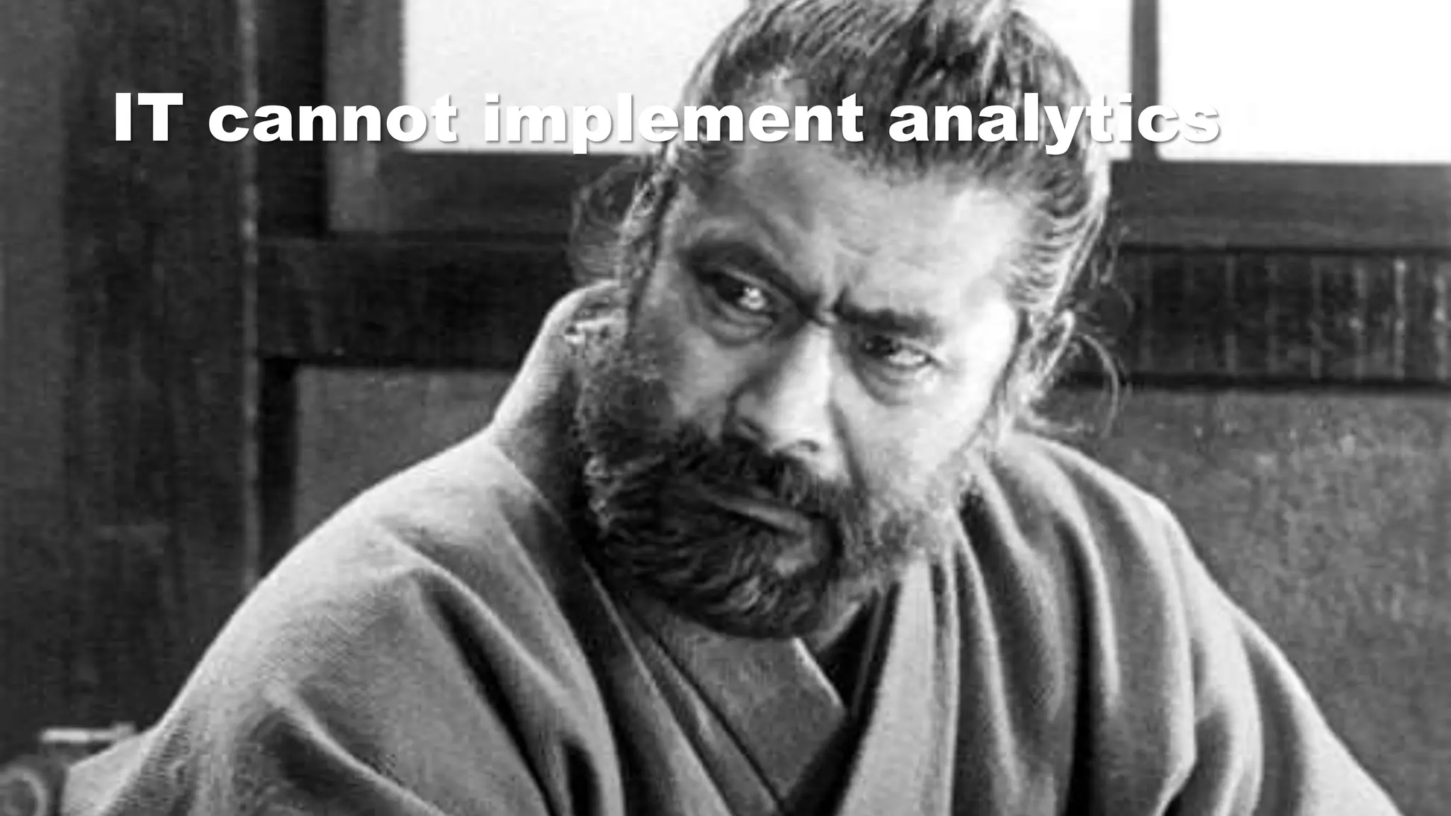 IT cannot implement analytics
 