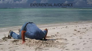 EXPERIENTIAL AVOIDANCE
 