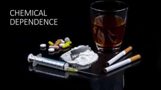 CHEMICAL
DEPENDENCE
 