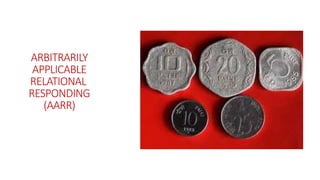 ARBITRARILY
APPLICABLE
RELATIONAL
RESPONDING
(AARR)
 