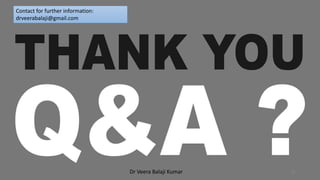 80
Dr Veera Balaji Kumar
Contact for further information:
drveerabalaji@gmail.com
 