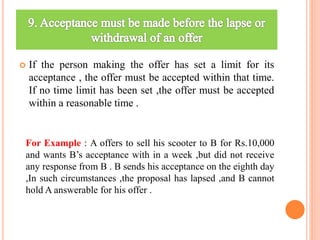  If the person making the offer has set a limit for its
acceptance , the offer must be accepted within that time.
If no t...