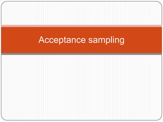 Acceptance sampling

 
