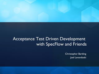 Acceptance Test Driven Development With Spec Flow And Friends | PPT