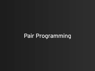 Pair Programming
 