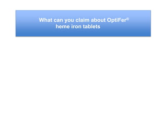 What can you claim about OptiFer®
heme iron tablets
 