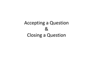 Accepting a Question
&
Closing a Question
 