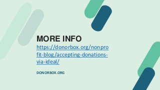MORE INFO
https://donorbox.org/nonpro
fit-blog/accepting-donations-
via-ideal/
DONORBOX.ORG
 