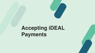 Accepting iDEAL
Payments
 
