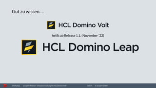 © acceptIT GmbH
Gut zu wissen….
29.09.2022 acceptIT Webinar: "Urlaubsverwaltung mit HCL Domino Volt" Seite 4
heißt ab Rele...