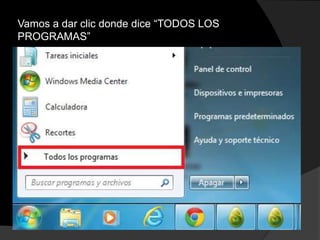 Vamos a dar clic donde dice “TODOS LOS
PROGRAMAS”

 
